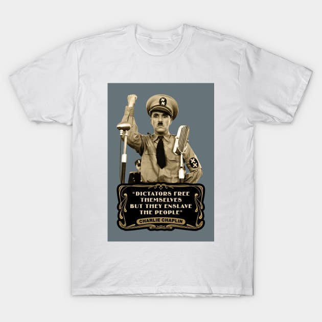 Charlie Chaplin Quotes: "Dictators Free Themselves But They Enslave The People" T-Shirt by PLAYDIGITAL2020